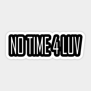 NO TIME 4 LUV Sticker